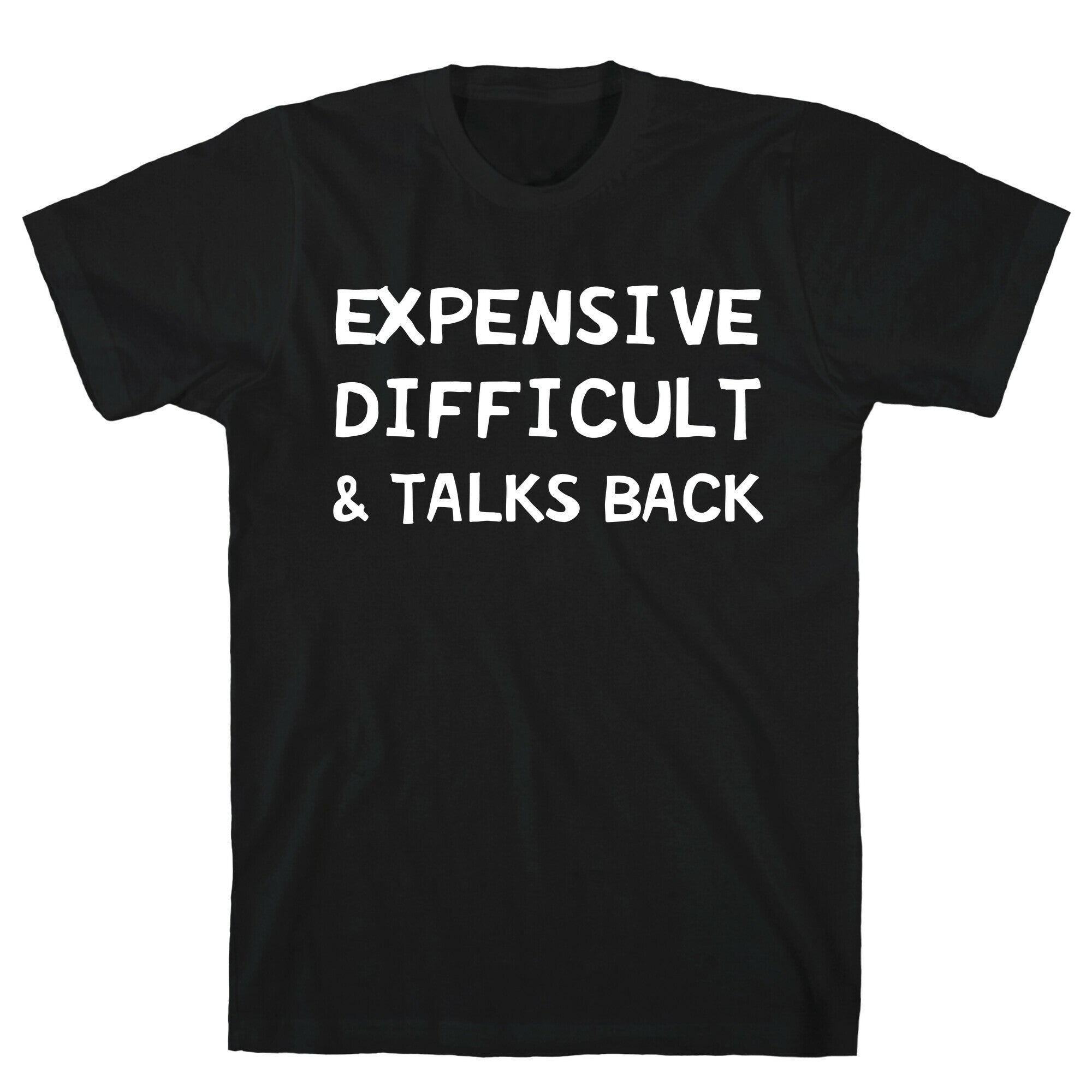 Expensive Difficult & Talks Back T-Shirt